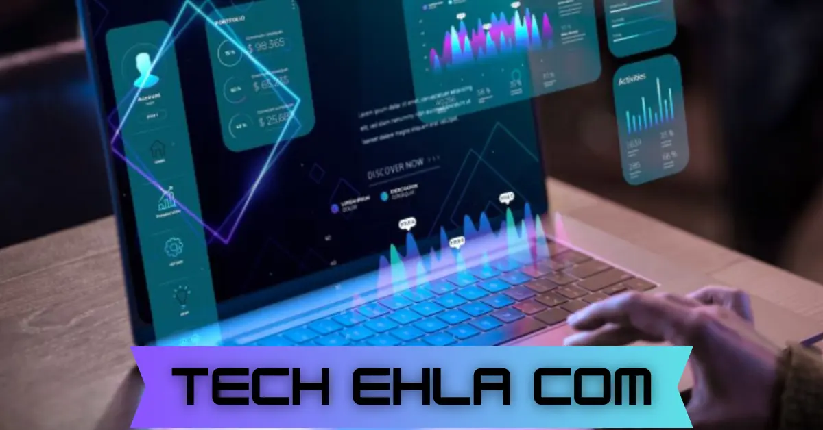 Ehla Tech ehla com | Your Guide to the Latest Tech Trends